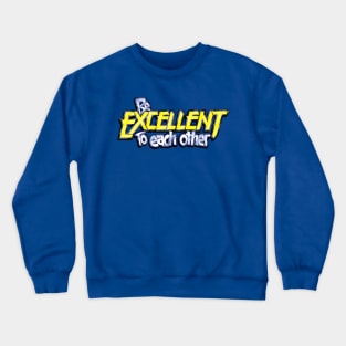 Be Excellent To Each Other Crewneck Sweatshirt